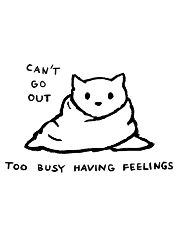 Can't Go Out, Too Busy Having Feelings