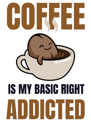 Coffee Addict-Coffee Is My Basic Right