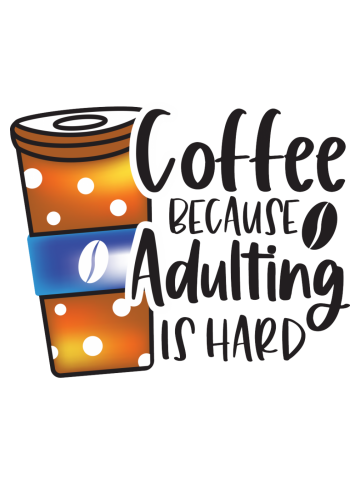 Coffee Because Adulting is Hard