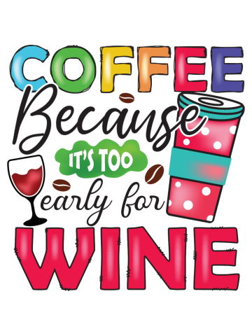 Coffee Because It's Too Early for Wine