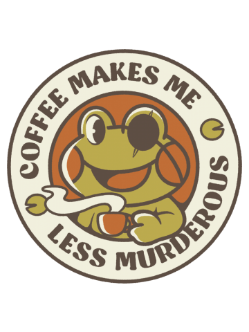 Coffee Makes me Feel Less Murderous Frog II