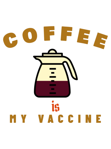 Coffee is my vaccine