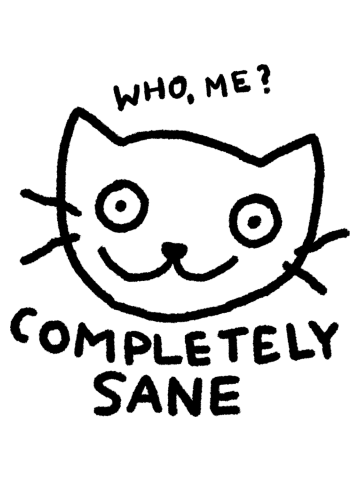 Completely Sane - Who, me?