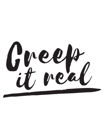 Creep it real