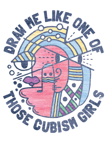 DRAW ME LIKE ON OF THOSE CUBISM GIRLS