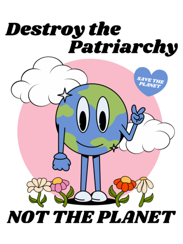 Destroy the Patriarchy Not the Planet