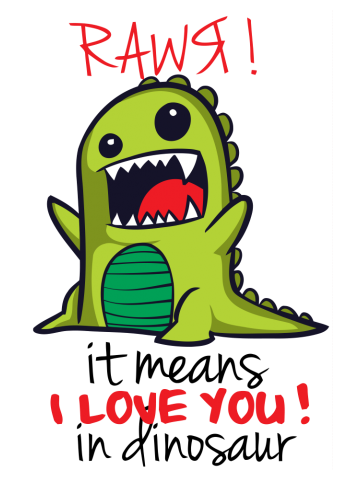 Rawr it means i love you in dinosaur