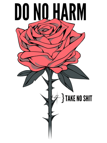 Do No Harm, Take No Sh*t Roses 