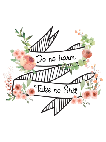 Do no harm, Take no shit