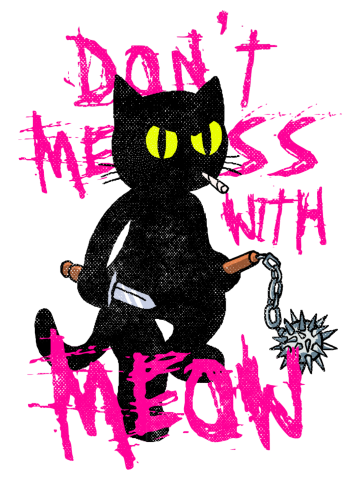 Don't Mess With Meow !