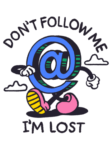 Don't follow me I'm lost