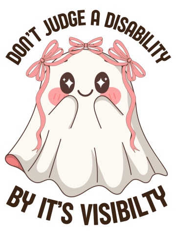 Don't judge a disability by it's visibility, a spooky cute ghost