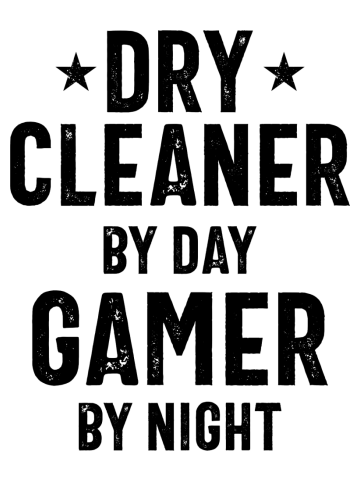 Dry Cleaner By Day Gamer By Night - Job Title Gift