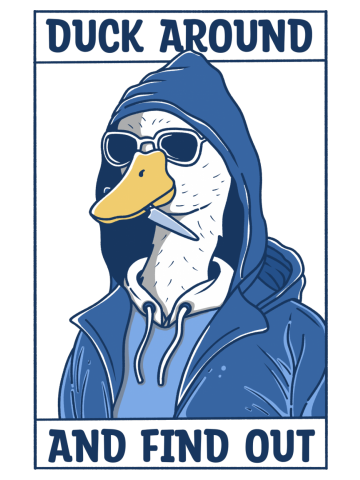Duck Around and Find Out