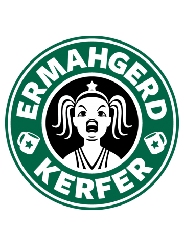 ERMAHGERD, KERFER!