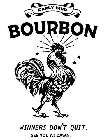 Early Bird Bourbon: Winners Don't Quit. Funny Rooster Drinking