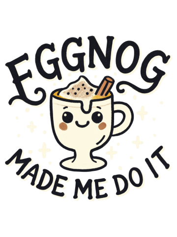 Eggnog made me do it