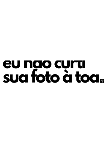 Eu Não Curti Sua Foto à Toa