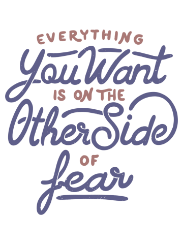 Everything you want is on the other side of fear