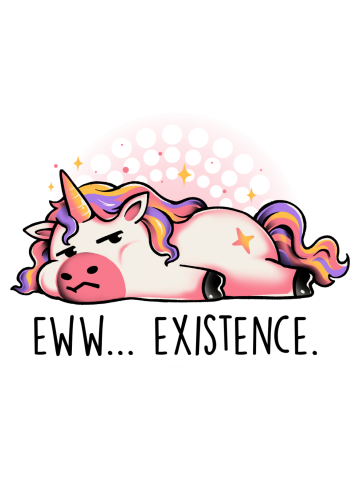 Eww Existence - Sarcasm Funny Cute Tired Lazy Unicorn Gift
