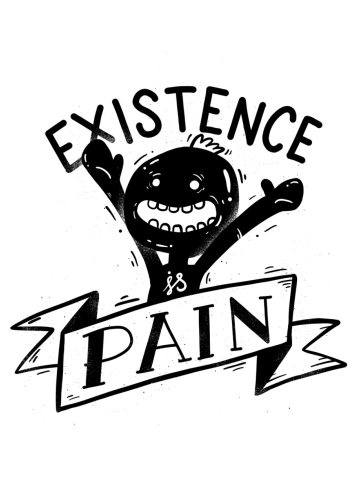 Existence is Pain