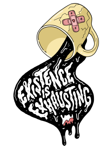 Existing Is Exhausting. Need Coffee Now!