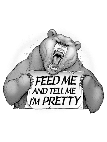 Feed Me And Tell Me I'm Pretty Bear