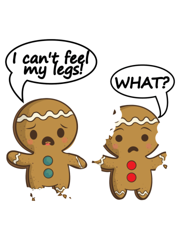 Funny Gingerbread I can't feel my legs. What?