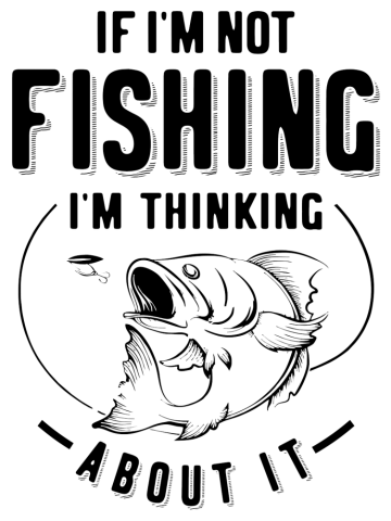Funny If I'm Not Fishing I'm Thinking About It