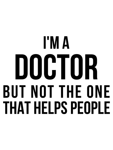 Funny PhD Doctorate I'm a Doctor T Shirt