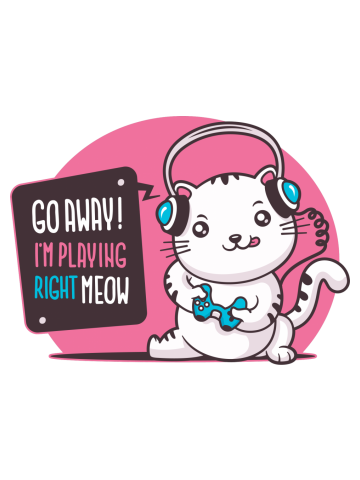 Go Away I'm Playing Right Meow - Cat Gamer