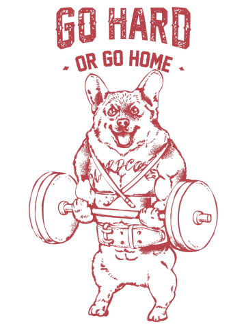 Go Hard or Go Home Corgi