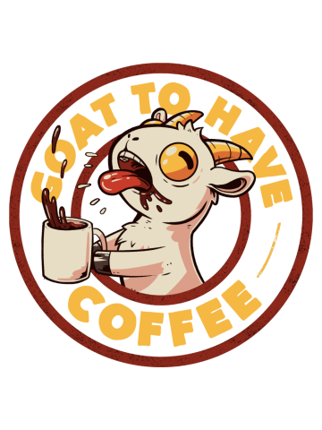 Goat to Have Coffee - Funny Cute Goat Coffee Sarcasm Gift