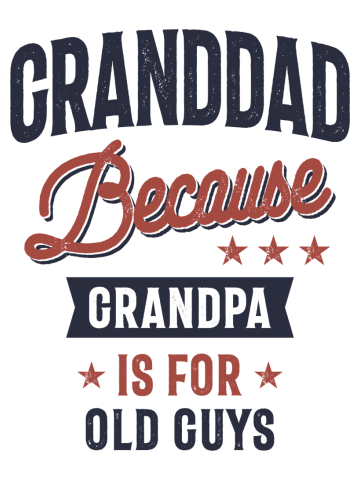 Granddad Because Grandpa Is For Old Guys | Father Grandpa Gift