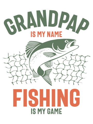 Grandpap Is My Name Fishing Is My Game | Dad and Grandpa