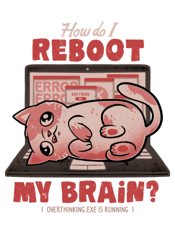 How Do I Reboot My Brain - Funny Cute Cat Computer Sarcasm Gift