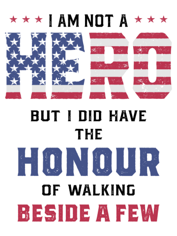 I Am Not a Hero But I Did Have The Honour of Walking Beside a Few