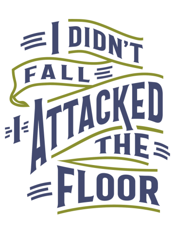 I Didn't Fall I Attacked The Floor Funny Gift