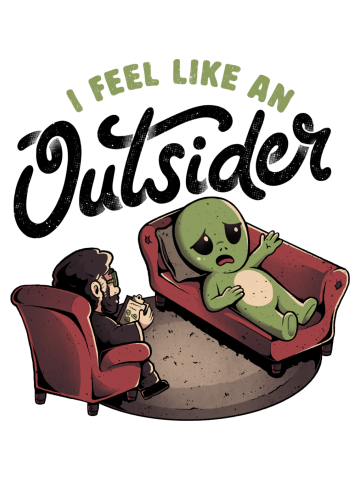 I Feel Like an Outsider - Funny Cute Sarcasm Alien Weird Gift