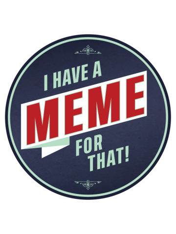 I Have A Meme …