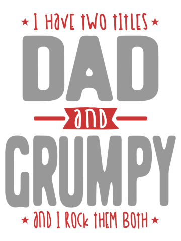 I Have Two Titles Dad and Grumpy | Dad and Grandpa