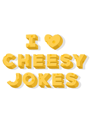 I Love Cheesy Jokes