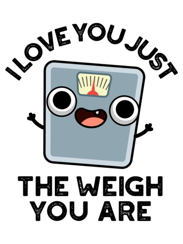 I Love You Just The Weigh You Are Funny Weighing Scale Pun