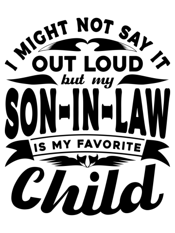 I Might Not Say It Son In Law Favorite Child Black