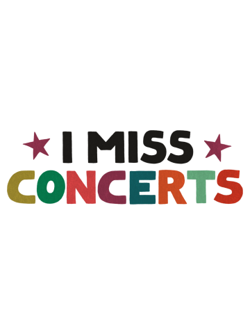 I Miss Concerts (WHITE)