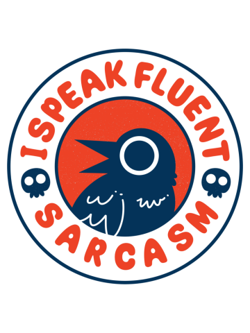 I Speak Fluent Sarcasm