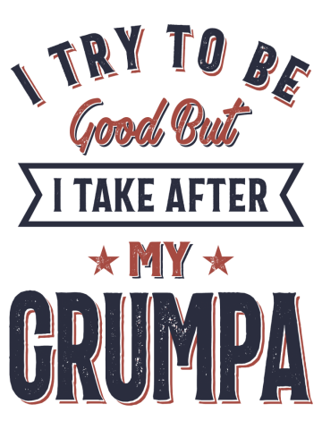 I Try To Be Good But I Take After My Grumpa  | Father Grandpa Gift