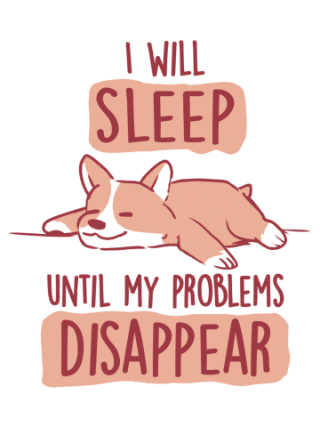 I Will Sleep Until My Problems Disappear - Cute Lazy Dog Gift