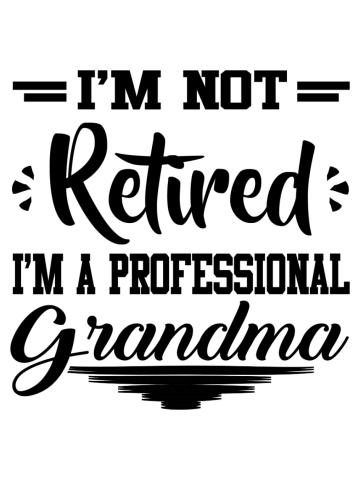 I am not retired i am professional grandma