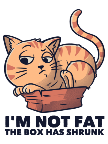 I'm Not Fat The Box Has Shrunk Funny Cat Gift